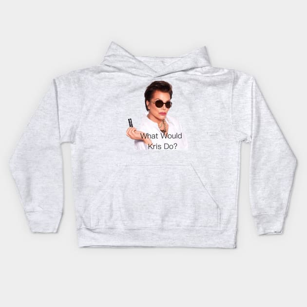 What Would Kris Jenner Do? Kids Hoodie by Trashley Banks